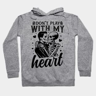 "Don't Play With My Heart" Skeletons Hoodie